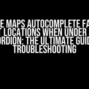 Google Maps Autocomplete Fails to Suggest Locations when Under Shadow Accordion: The Ultimate Guide to Troubleshooting