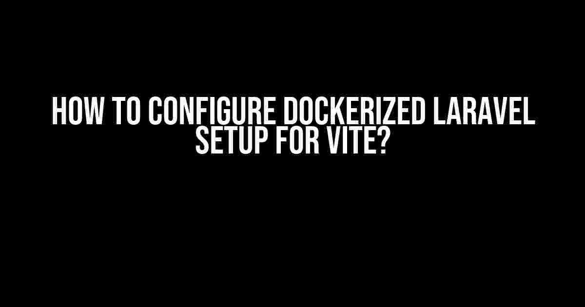 How to Configure Dockerized Laravel Setup for Vite?