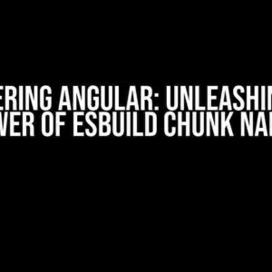 Mastering Angular: Unleashing the Power of esbuild Chunk Names