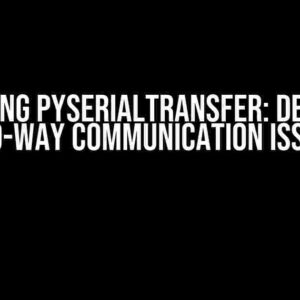 Mastering pySerialTransfer: Debugging Two-Way Communication Issues