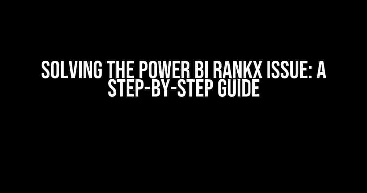 Solving the Power BI Rankx Issue: A Step-by-Step Guide