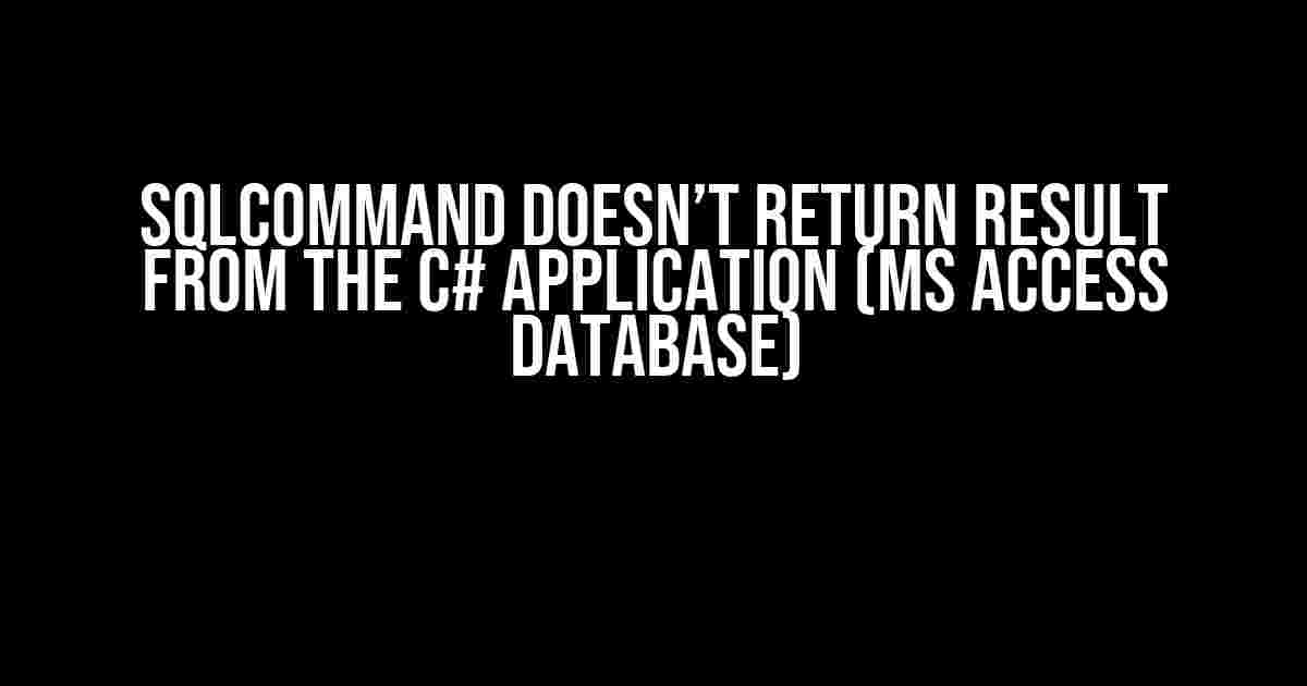 SqlCommand doesn’t return result from the C# application (MS Access database)