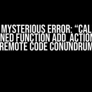 The Mysterious Error: “Call to undefined function add_action()” – A Remote Code Conundrum