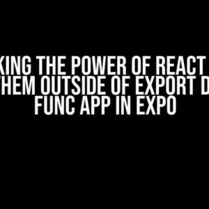 Unlocking the Power of React Hooks: Using them Outside of Export Default Func App in Expo