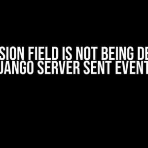 Why Session Field is Not Being Deleted in Django Server Sent Event?